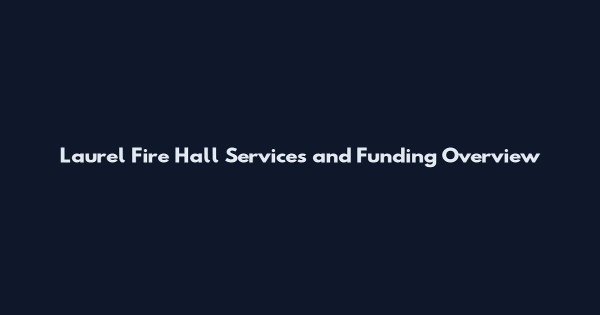 Laurel Fire Hall Services and Funding Overview