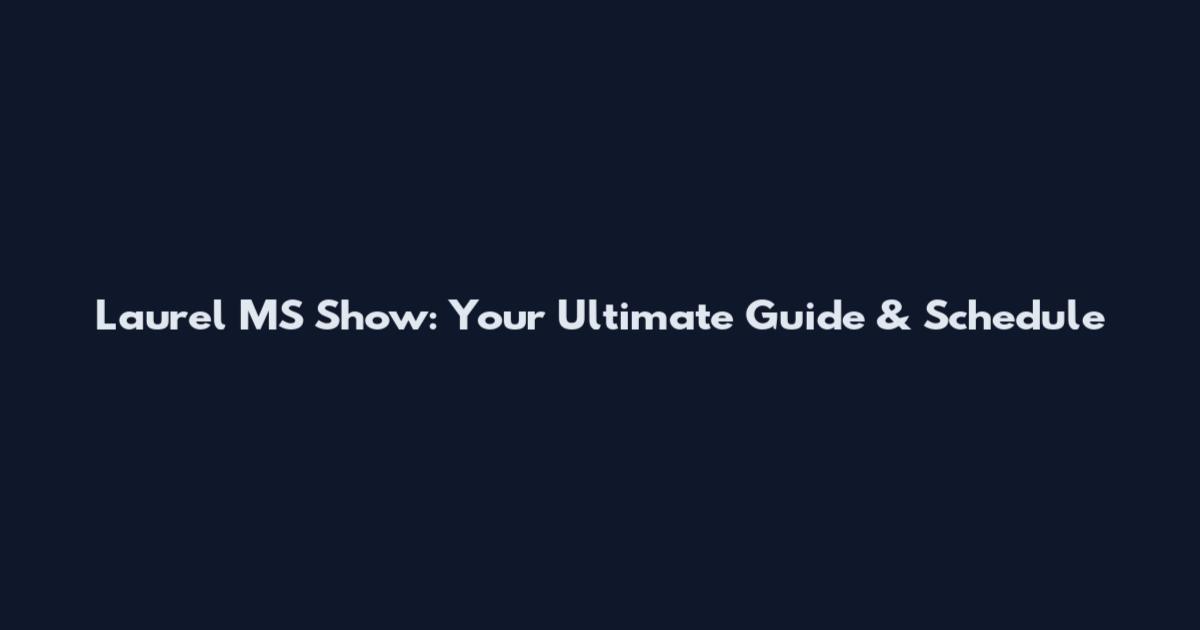 Laurel MS Show: Your Ultimate Guide & Schedule