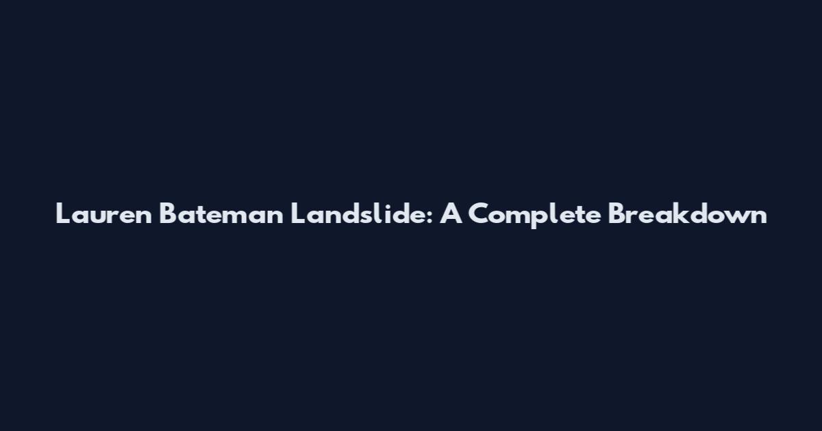 Lauren Bateman Landslide: A Complete Breakdown