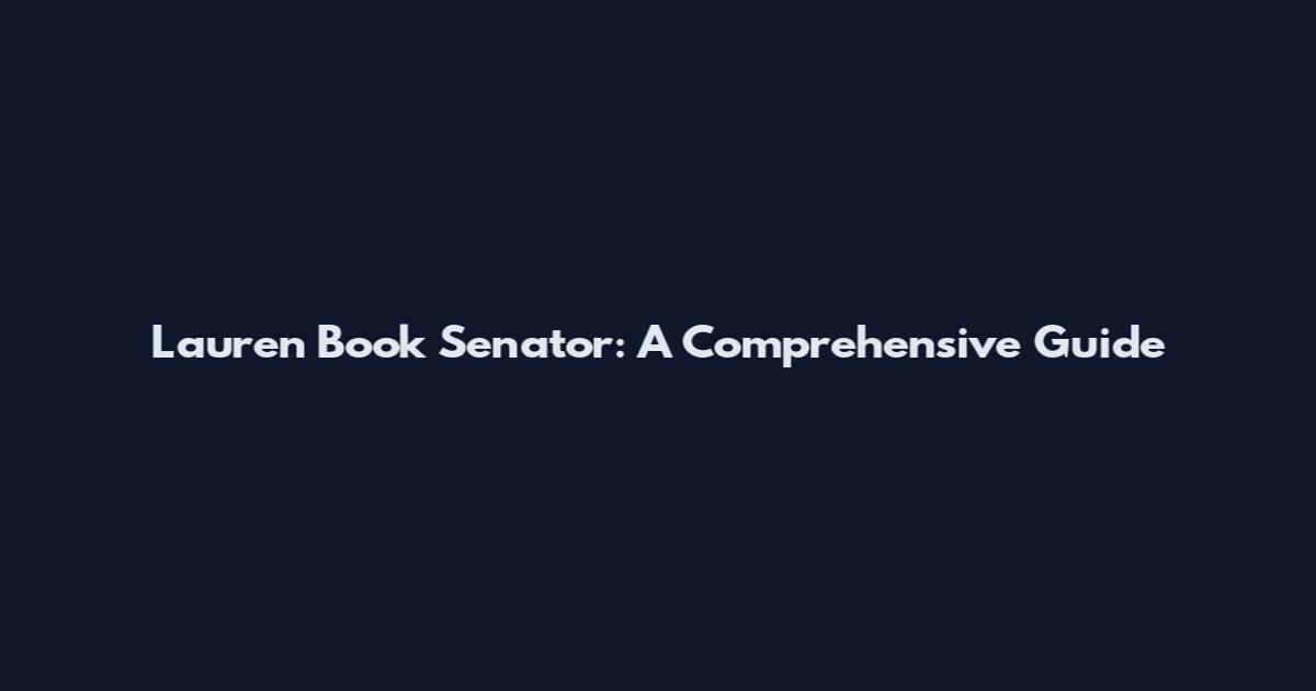 Lauren Book Senator: A Comprehensive Guide