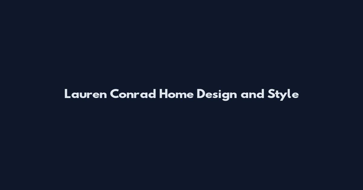 Lauren Conrad Home Design and Style