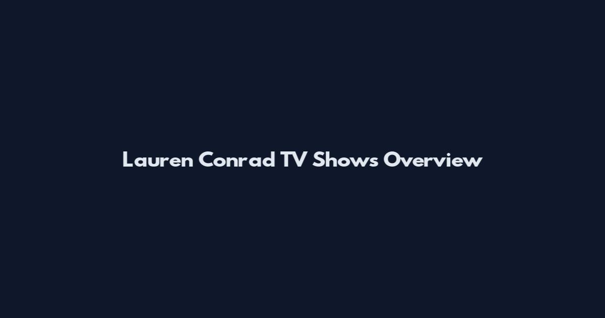 Lauren Conrad TV Shows Overview