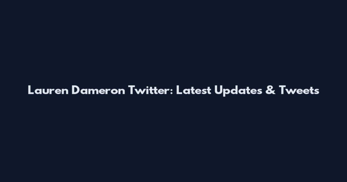 Lauren Dameron Twitter: Latest Updates & Tweets
