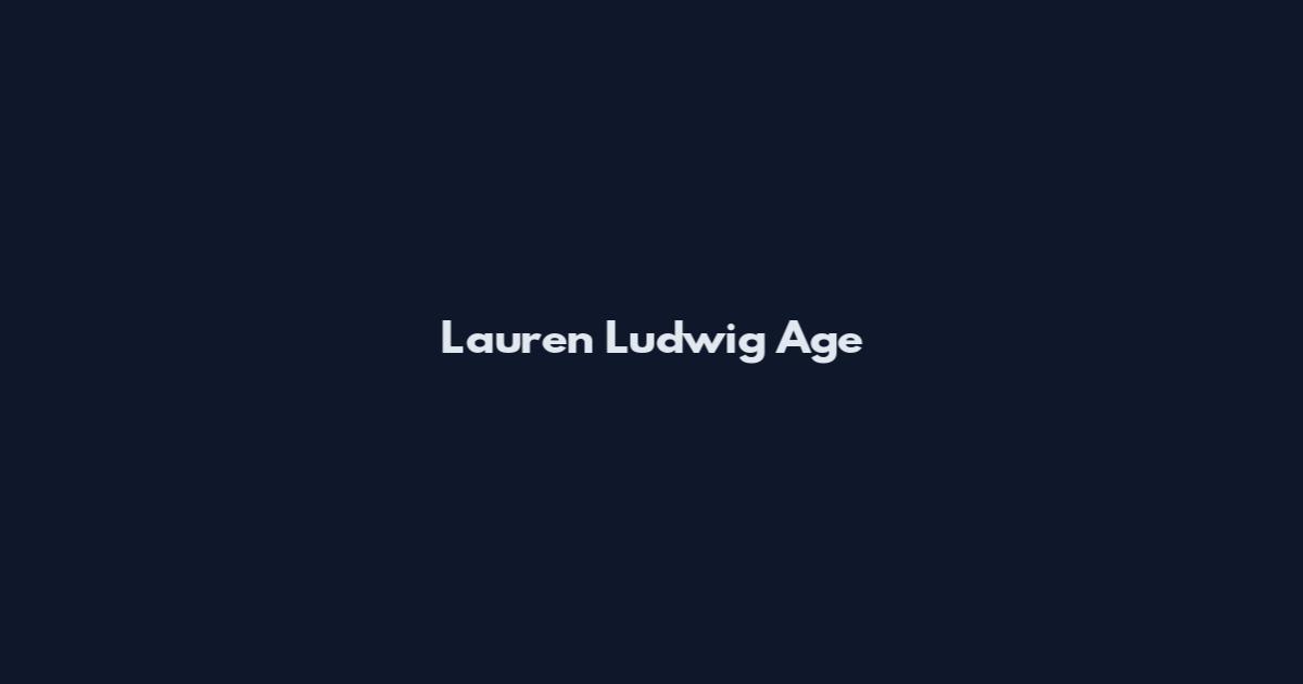 Lauren Ludwig Age