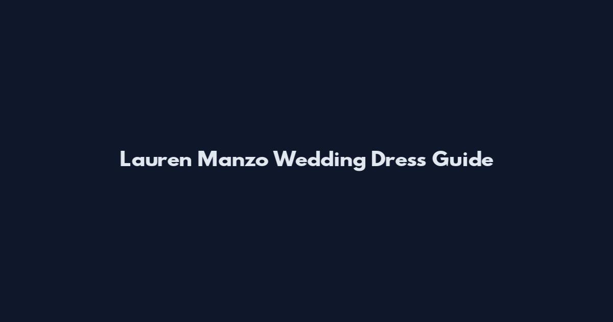 Lauren Manzo Wedding Dress Guide