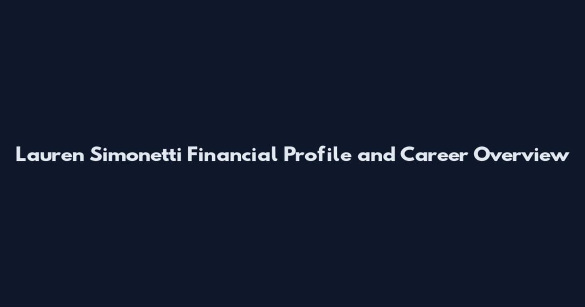 Lauren Simonetti Financial Profile and Career Overview