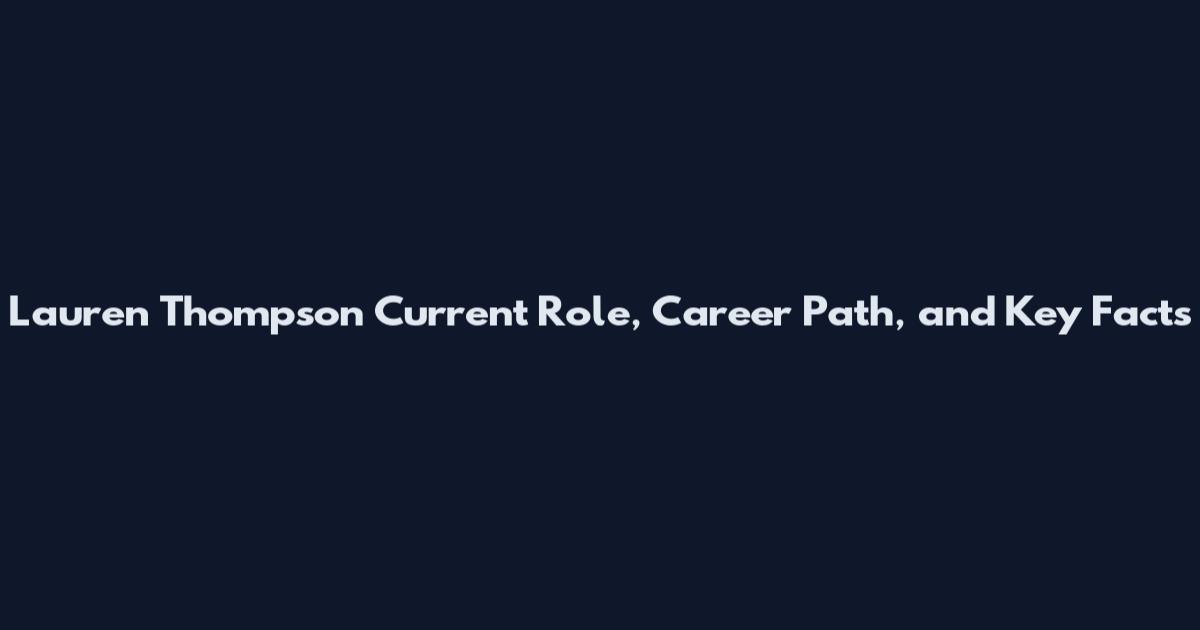 Lauren Thompson Current Role, Career Path, and Key Facts