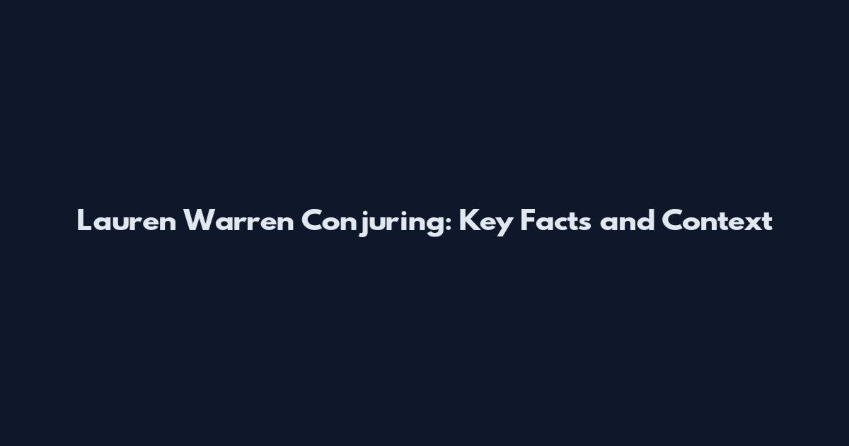 Lauren Warren Conjuring: Key Facts and Context