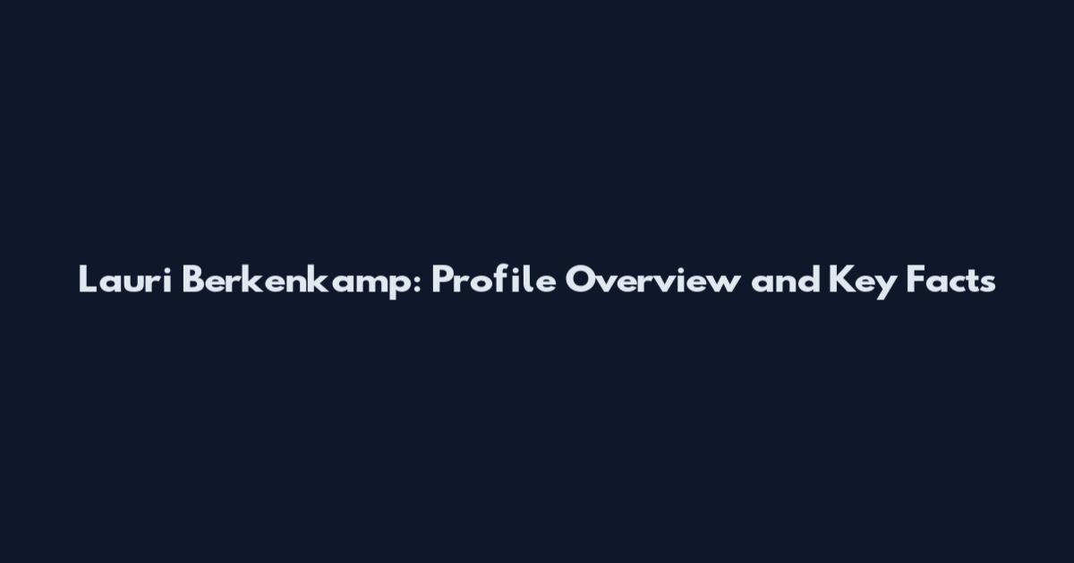 Lauri Berkenkamp: Profile Overview and Key Facts
