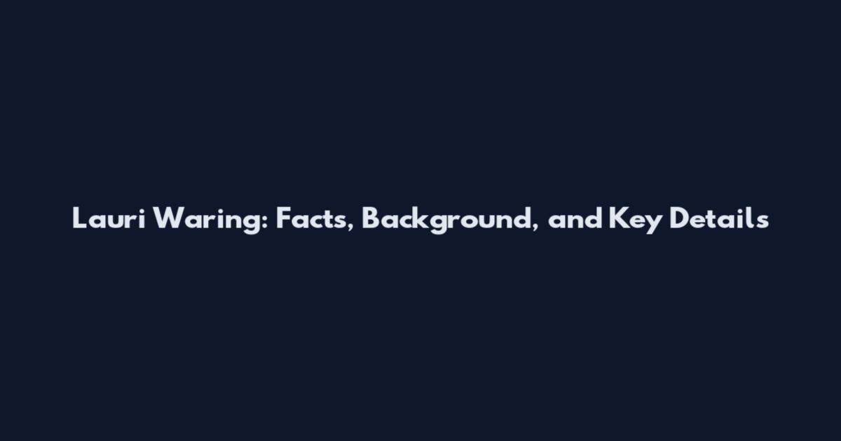 Lauri Waring: Facts, Background, and Key Details