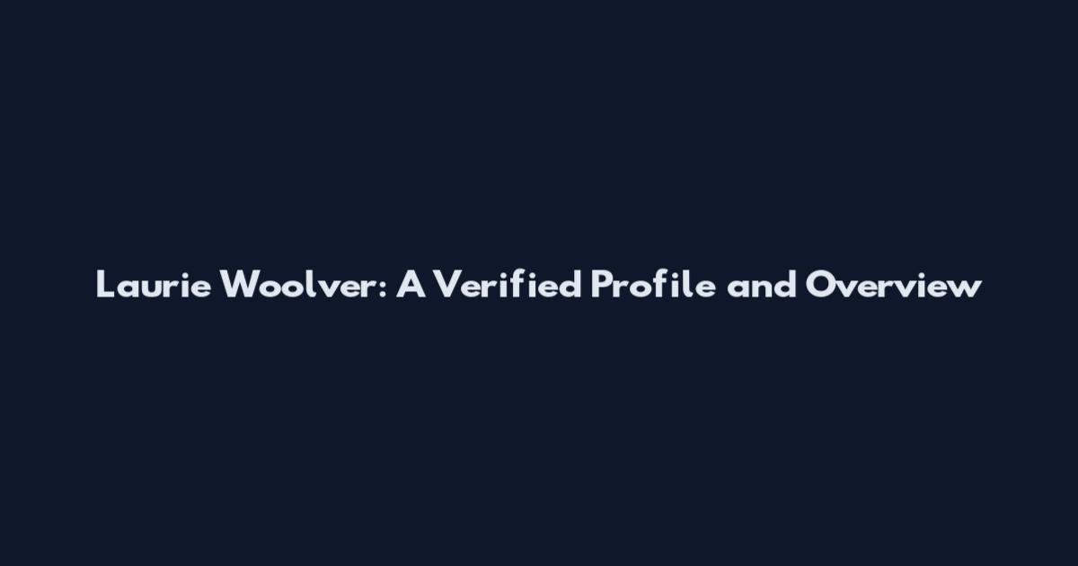 Laurie Woolver: A Verified Profile and Overview