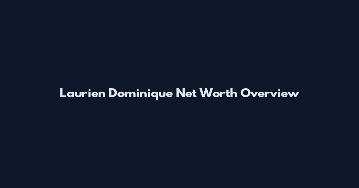 Laurien Dominique Net Worth Overview