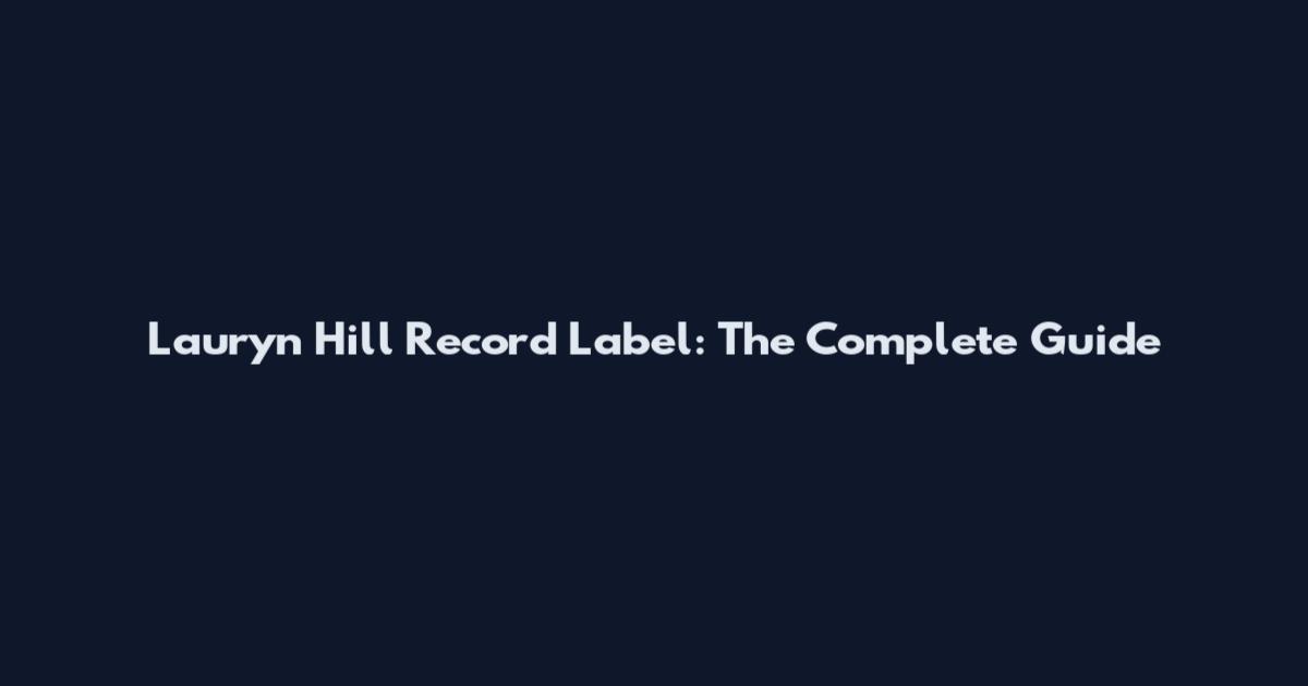 Lauryn Hill Record Label: The Complete Guide