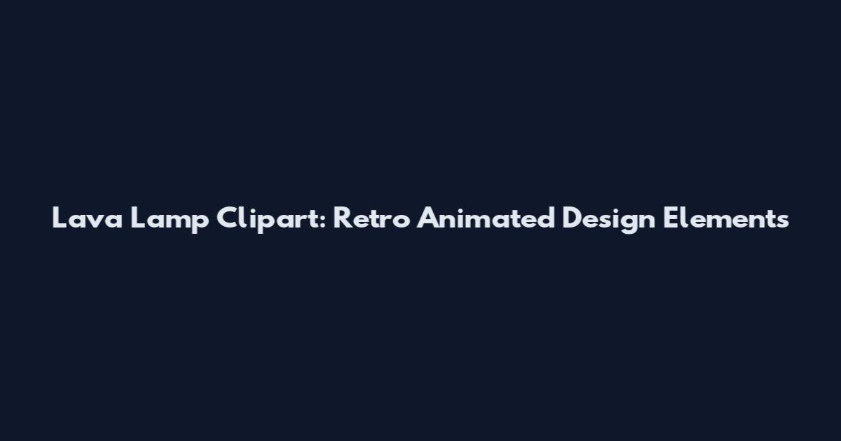Lava Lamp Clipart: Retro Animated Design Elements