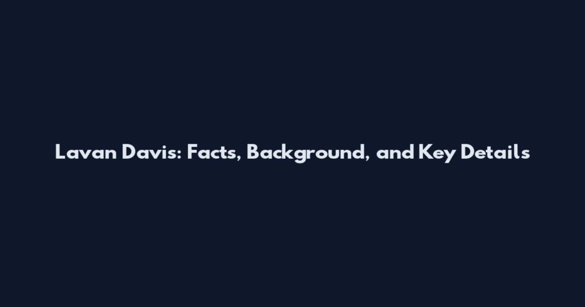 Lavan Davis: Facts, Background, and Key Details