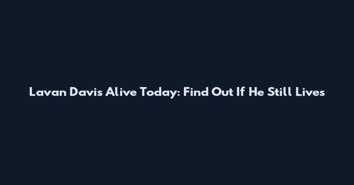 Lavan Davis Alive Today: Find Out If He Still Lives