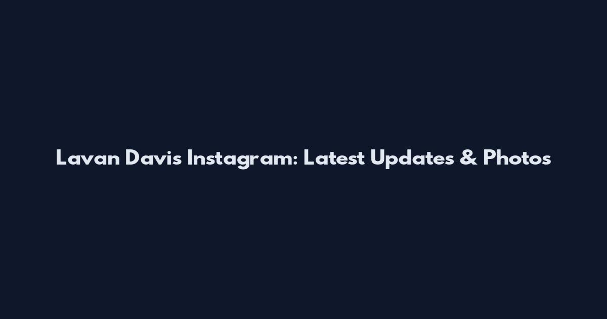 Lavan Davis Instagram: Latest Updates & Photos