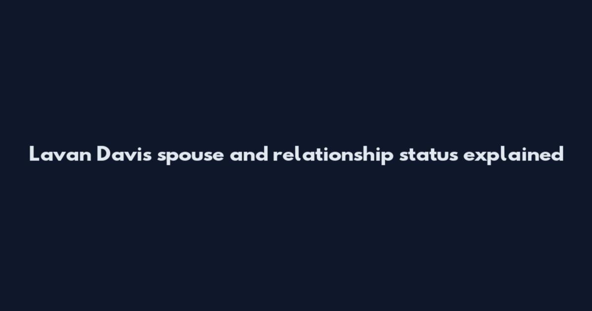 Lavan Davis spouse and relationship status explained