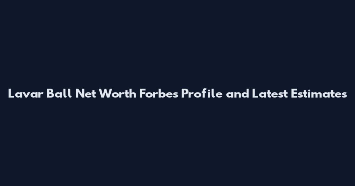 Lavar Ball Net Worth Forbes Profile and Latest Estimates