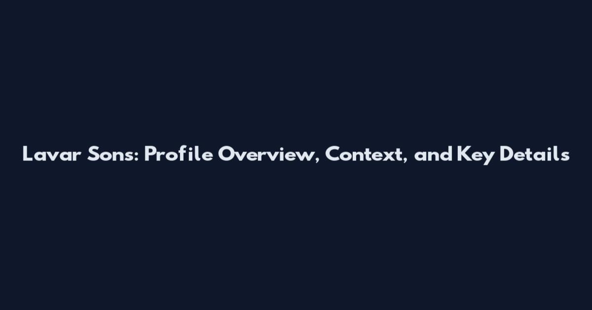 Lavar Sons: Profile Overview, Context, and Key Details
