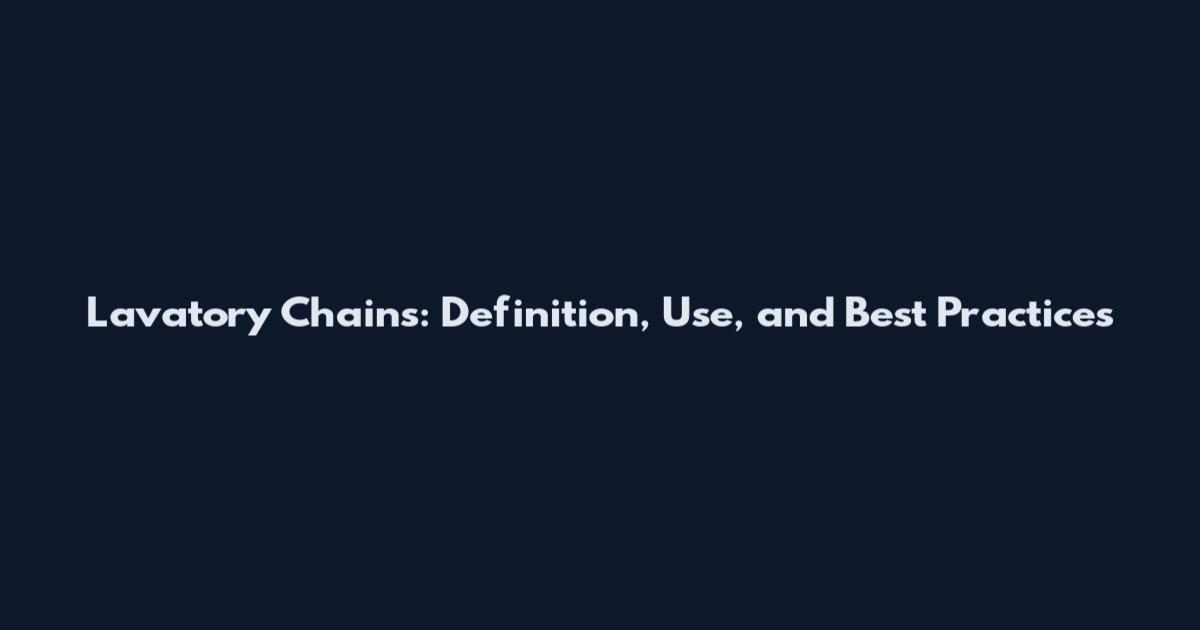 Lavatory Chains: Definition, Use, and Best Practices