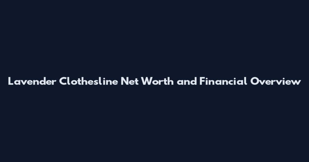 Lavender Clothesline Net Worth and Financial Overview