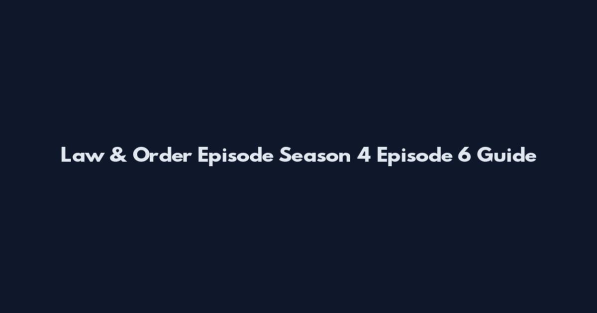 Law & Order Episode Season 4 Episode 6 Guide