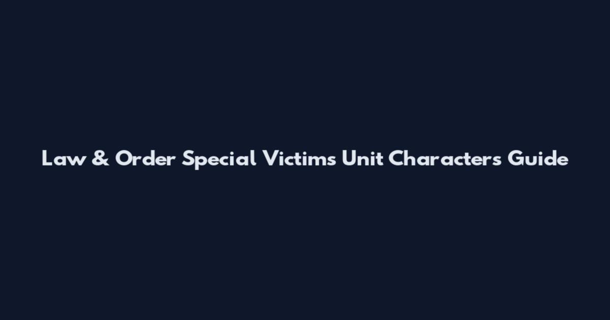 Law & Order Special Victims Unit Characters Guide