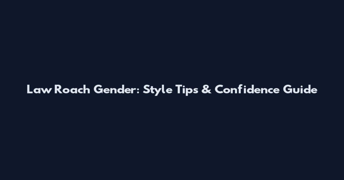 Law Roach Gender: Style Tips & Confidence Guide