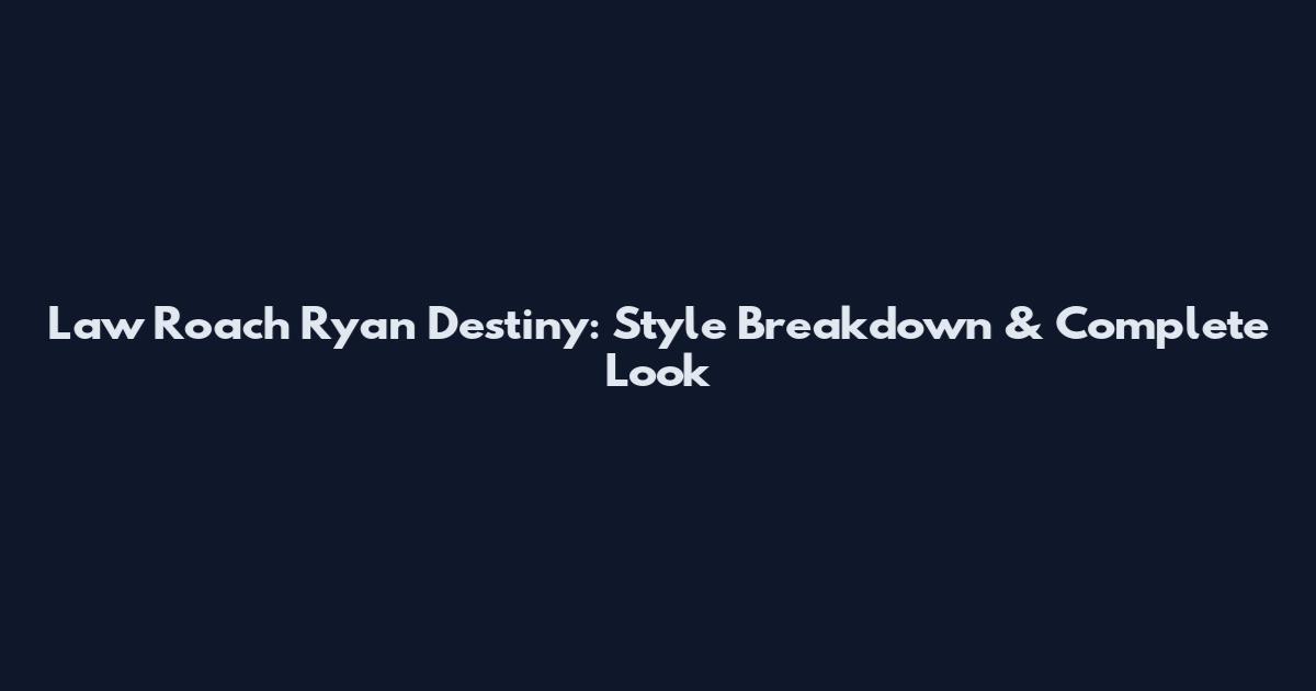 Law Roach Ryan Destiny: Style Breakdown & Complete Look