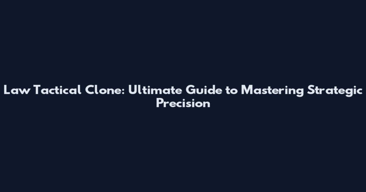 Law Tactical Clone: Ultimate Guide to Mastering Strategic Precision