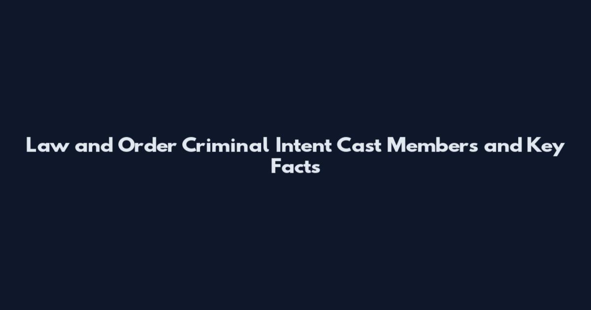 Law and Order Criminal Intent Cast Members and Key Facts