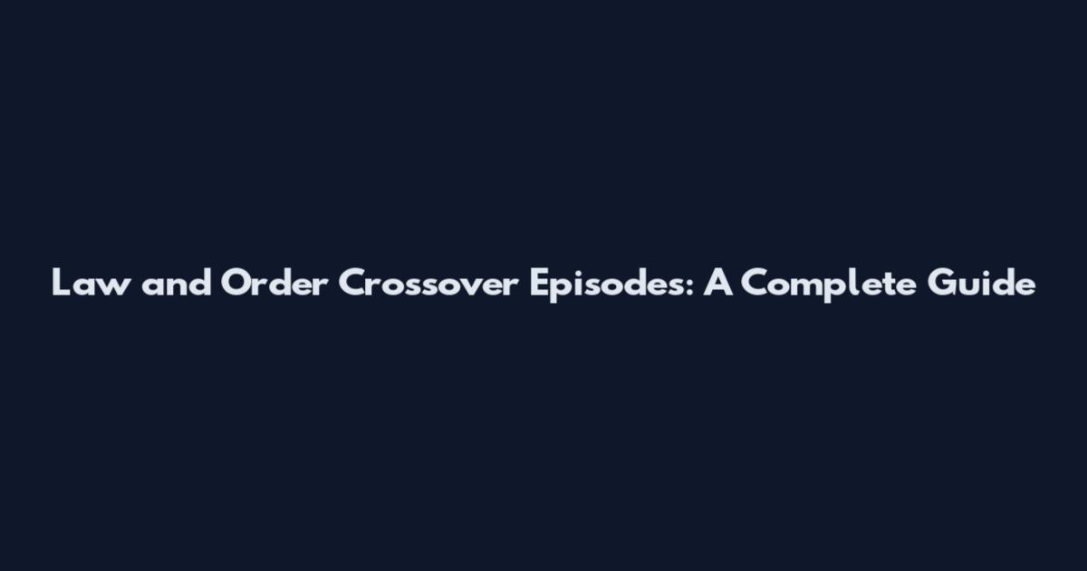 Law and Order Crossover Episodes: A Complete Guide