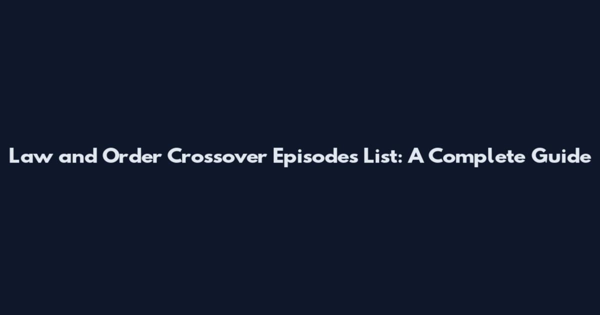 Law and Order Crossover Episodes List: A Complete Guide
