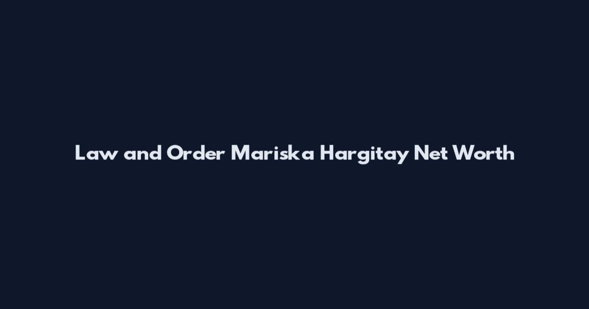 Law and Order Mariska Hargitay Net Worth