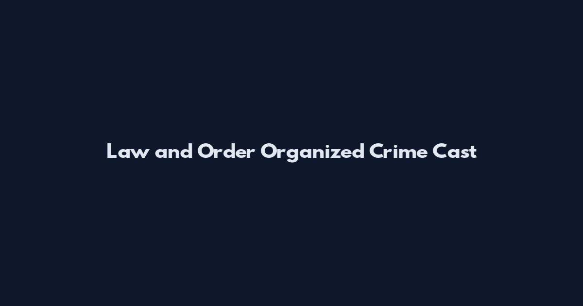Law and Order Organized Crime Cast