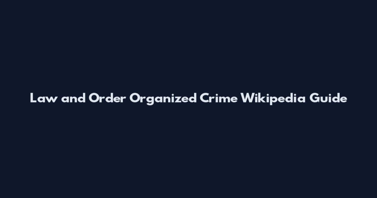 Law and Order Organized Crime Wikipedia Guide