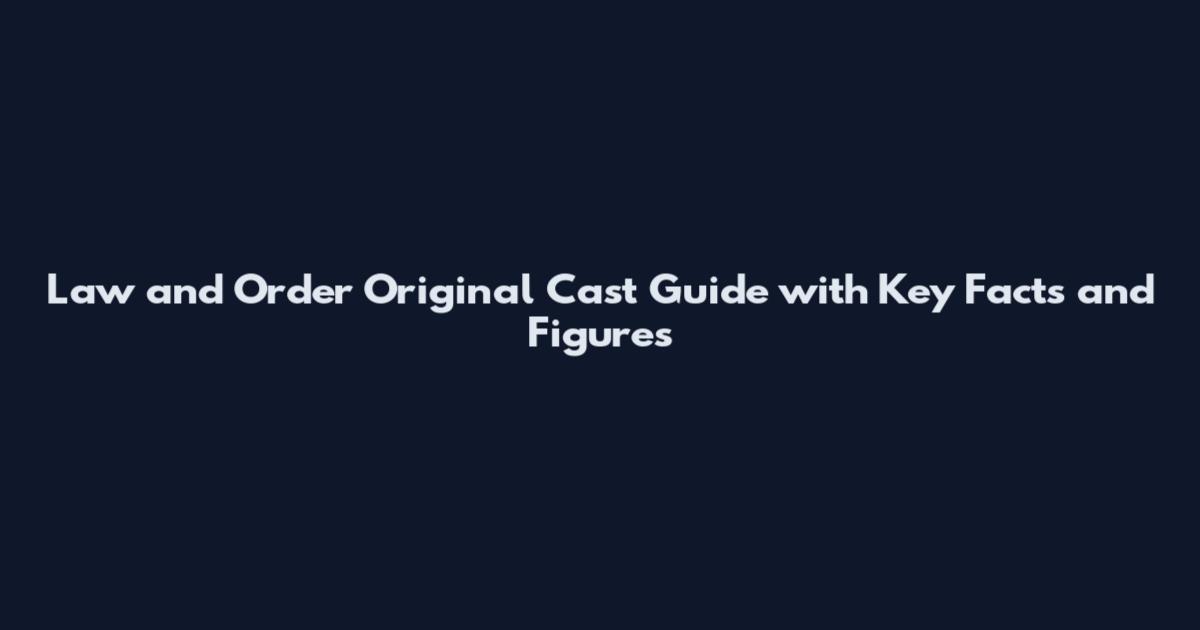 Law and Order Original Cast Guide with Key Facts and Figures