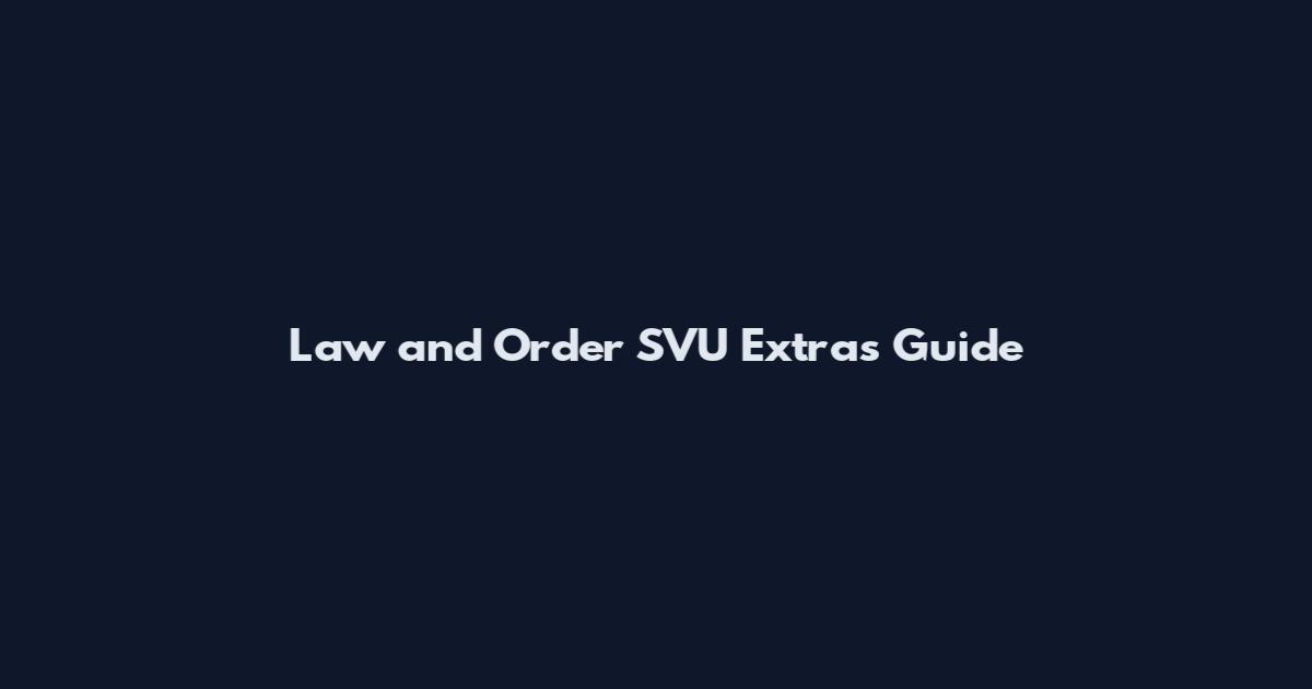 Law and Order SVU Extras Guide