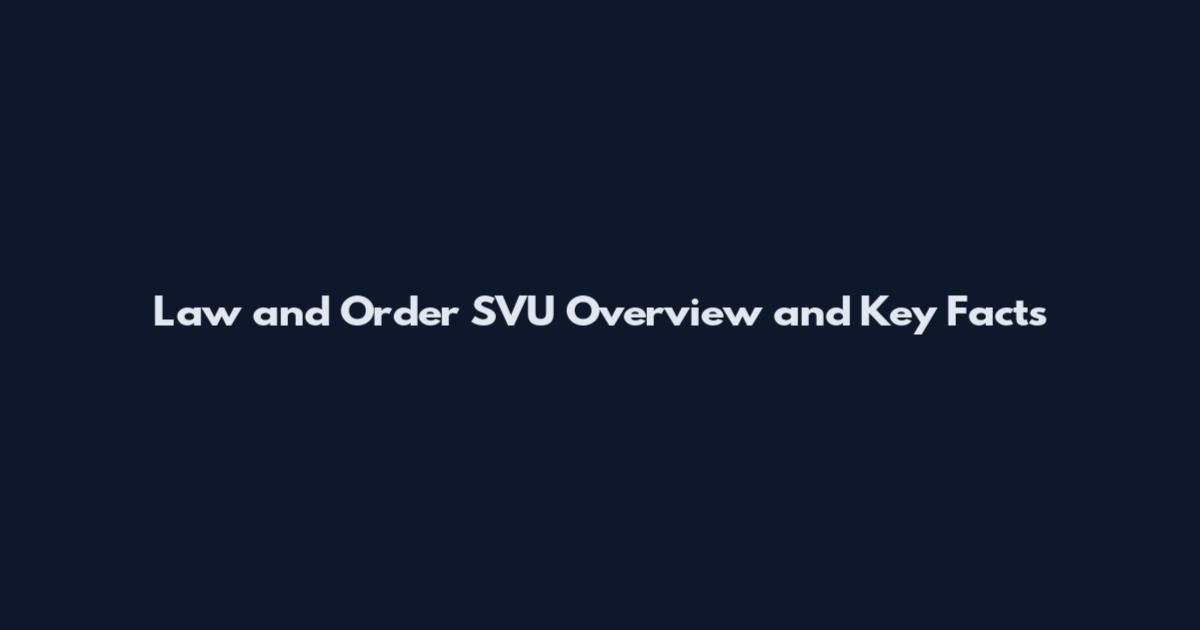Law and Order SVU Overview and Key Facts