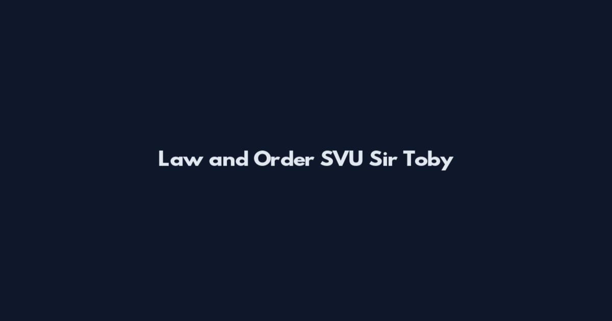 Law and Order SVU Sir Toby