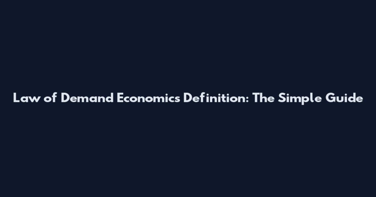 Law of Demand Economics Definition: The Simple Guide