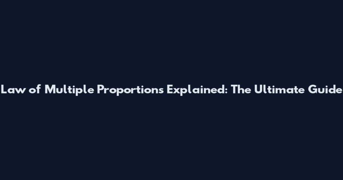 Law of Multiple Proportions Explained: The Ultimate Guide