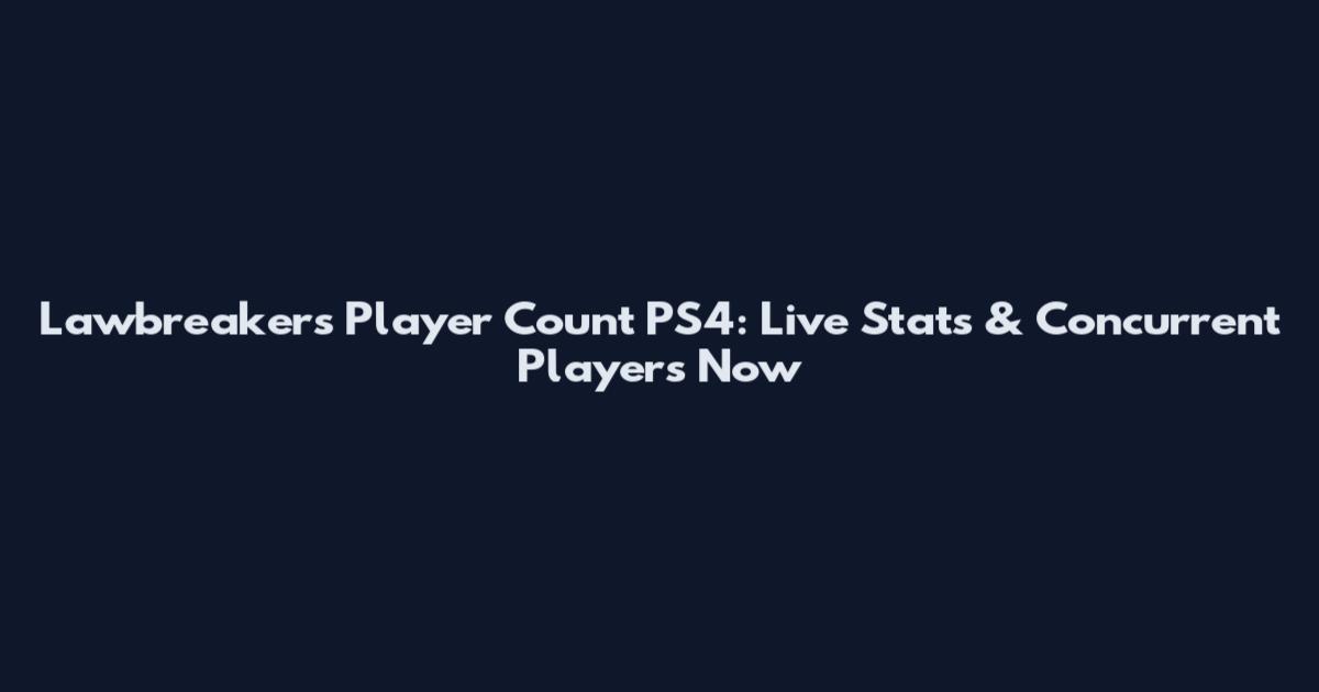 Lawbreakers Player Count PS4: Live Stats & Concurrent Players Now