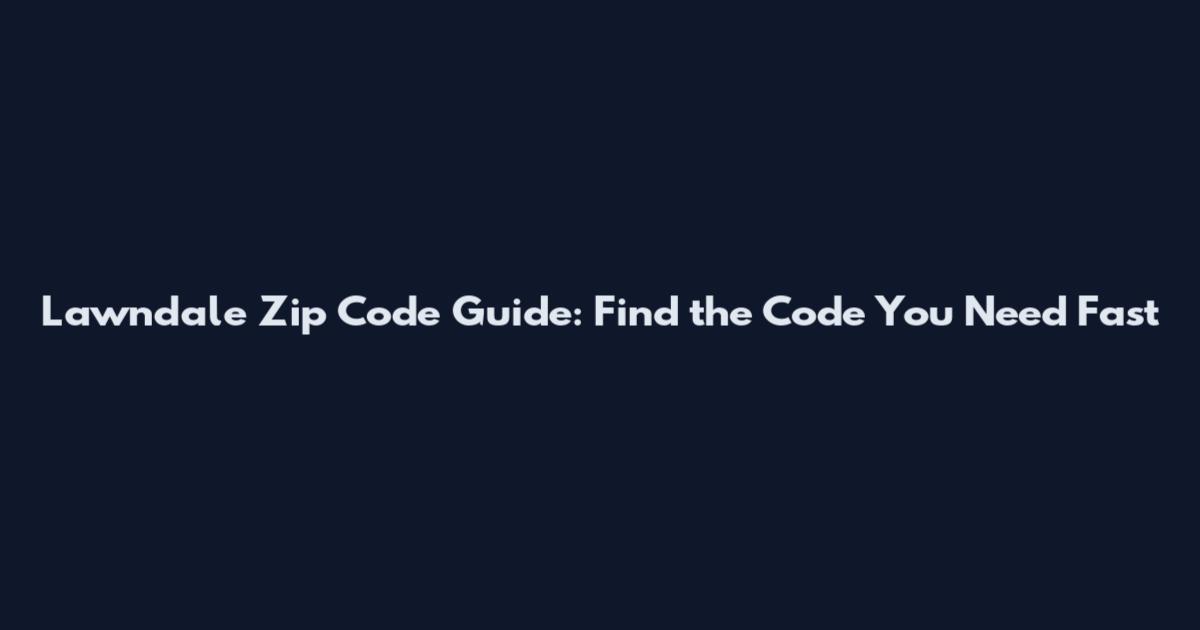 Lawndale Zip Code Guide: Find the Code You Need Fast
