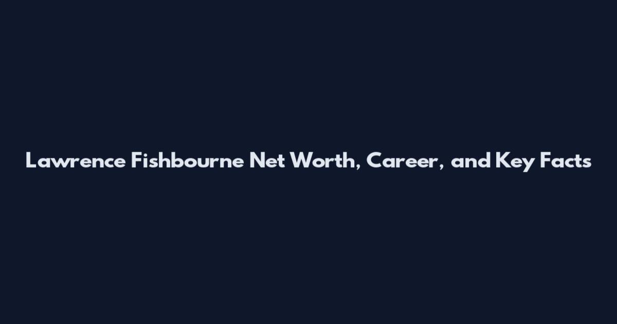 Lawrence Fishbourne Net Worth, Career, and Key Facts