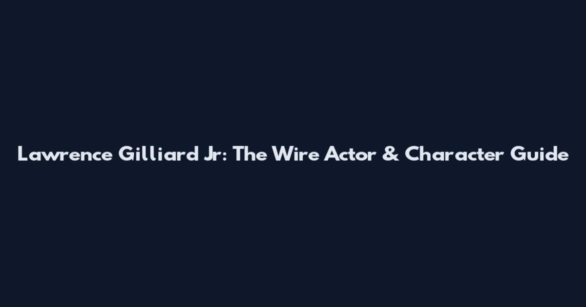 Lawrence Gilliard Jr: The Wire Actor & Character Guide