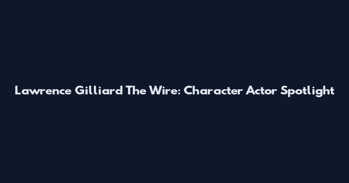 Lawrence Gilliard The Wire: Character Actor Spotlight