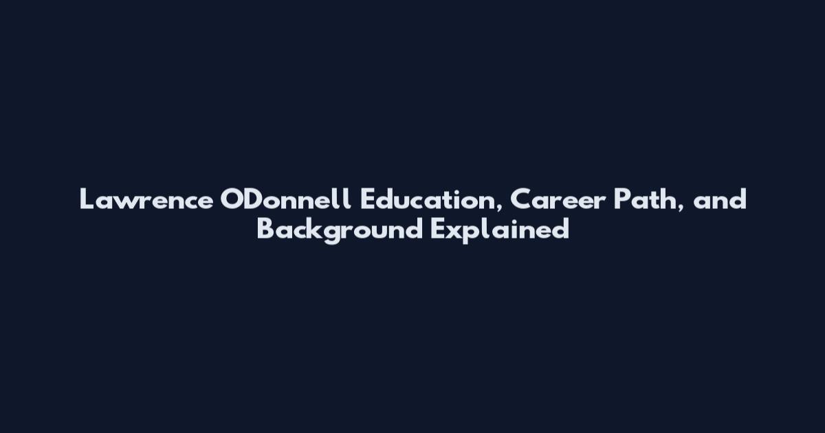 Lawrence O'Donnell Education, Career Path, and Background Explained