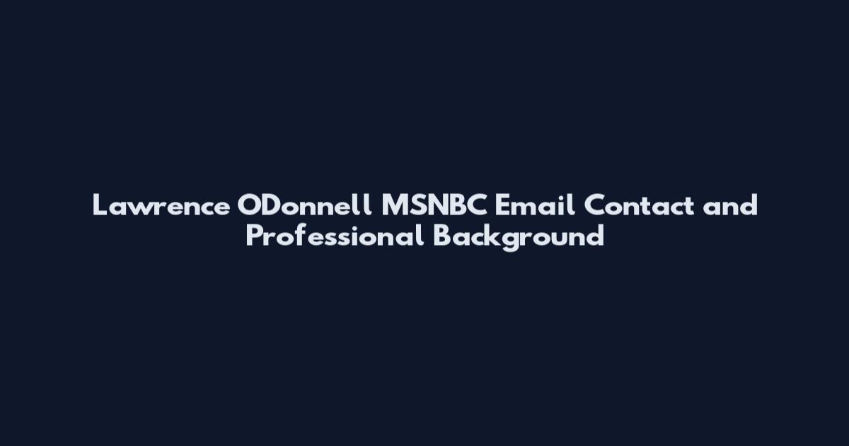 Lawrence O'Donnell MSNBC Email Contact and Professional Background